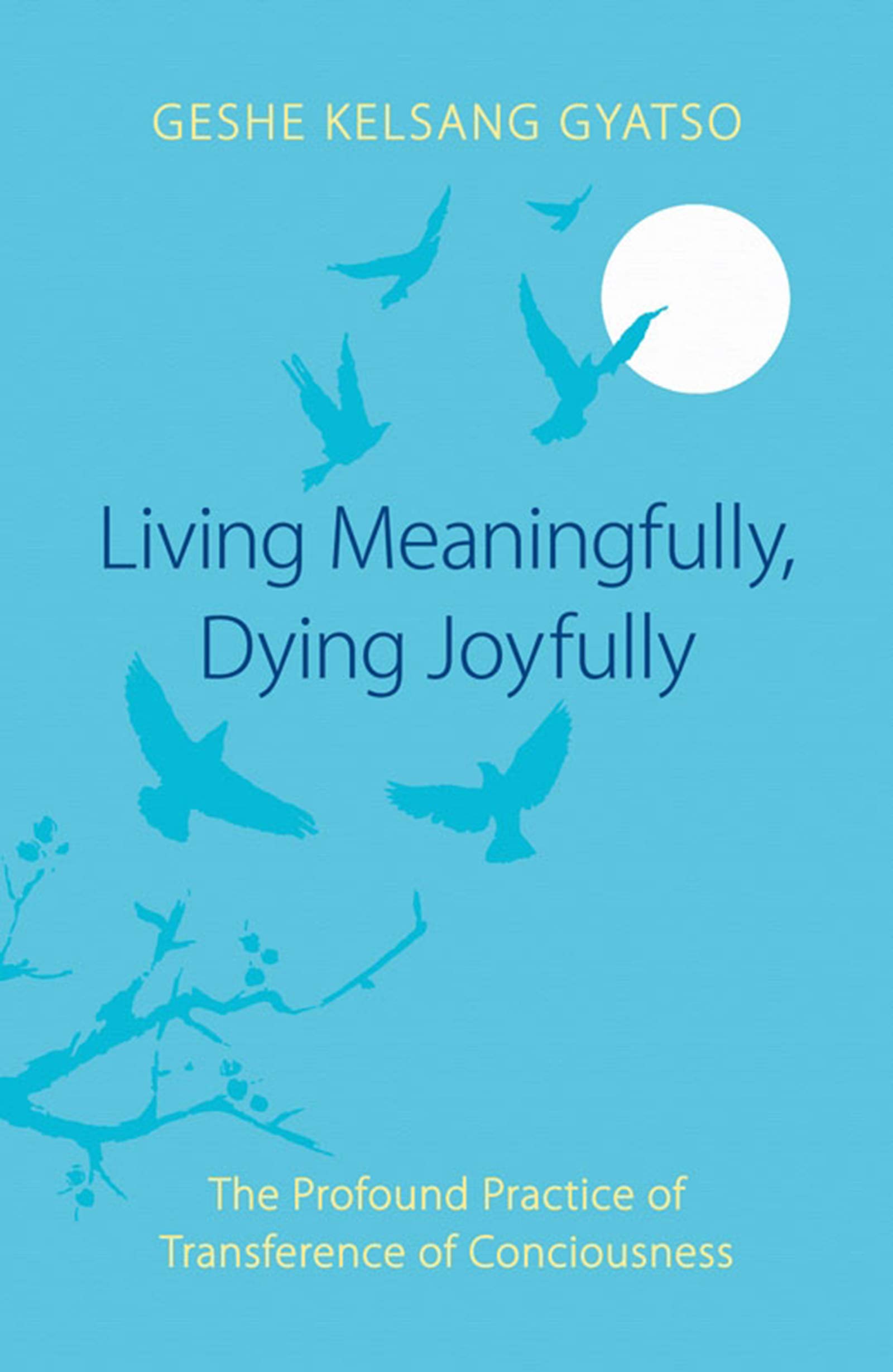 Living Meaningfully, Dying Joyfully: The Profound Practice of Transference of Consciousness