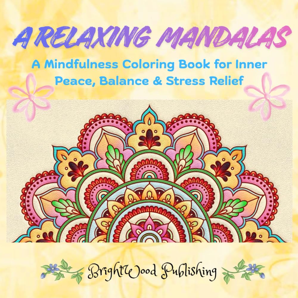 A Relaxing Mandalas: A Mindfulness Coloring Book for Inner Peace, Balance & Stress Relief