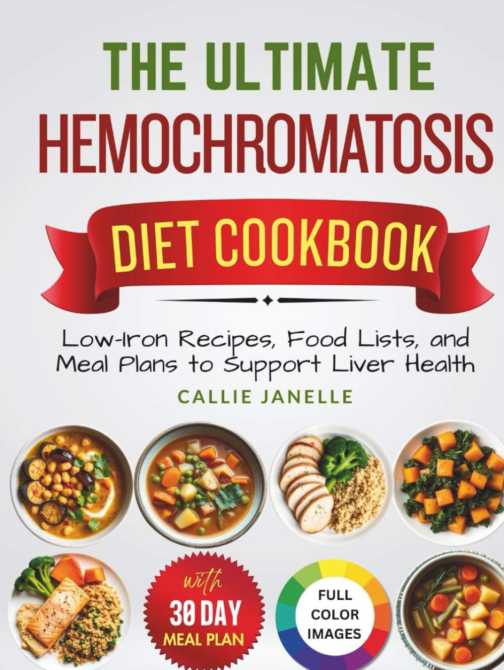 The Ultimate Hemochromatosis Diet Cookbook: Low-Iron Recipes, Food Lists and Meal Plans to Support Liver Health