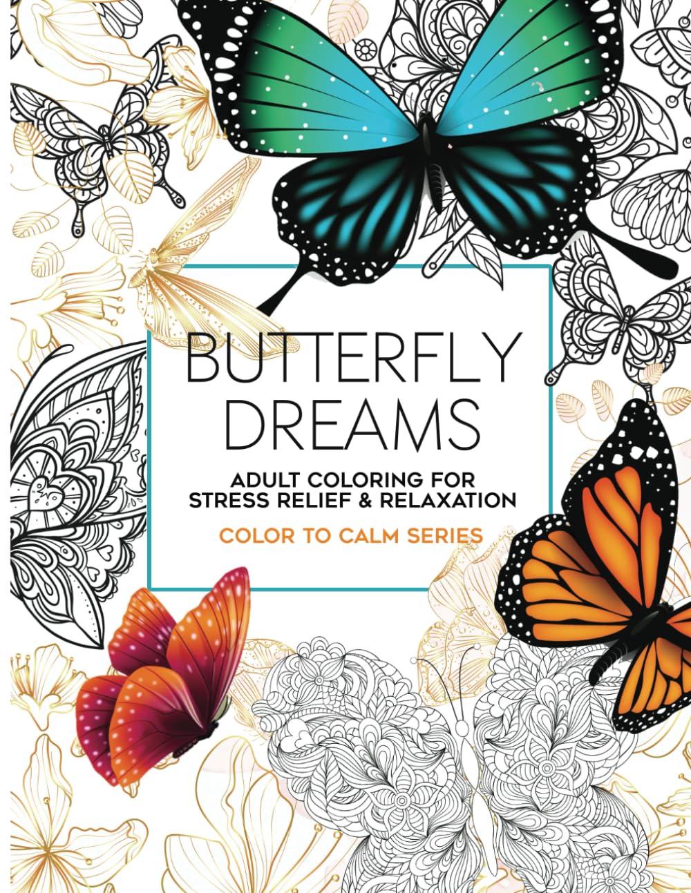 Butterfly Dreams Adult Coloring For Stress Relief and Relaxation, Coloring Book For Grown Ups: Over 40 Unique One Sided Illustrations (Color To Calm Series)