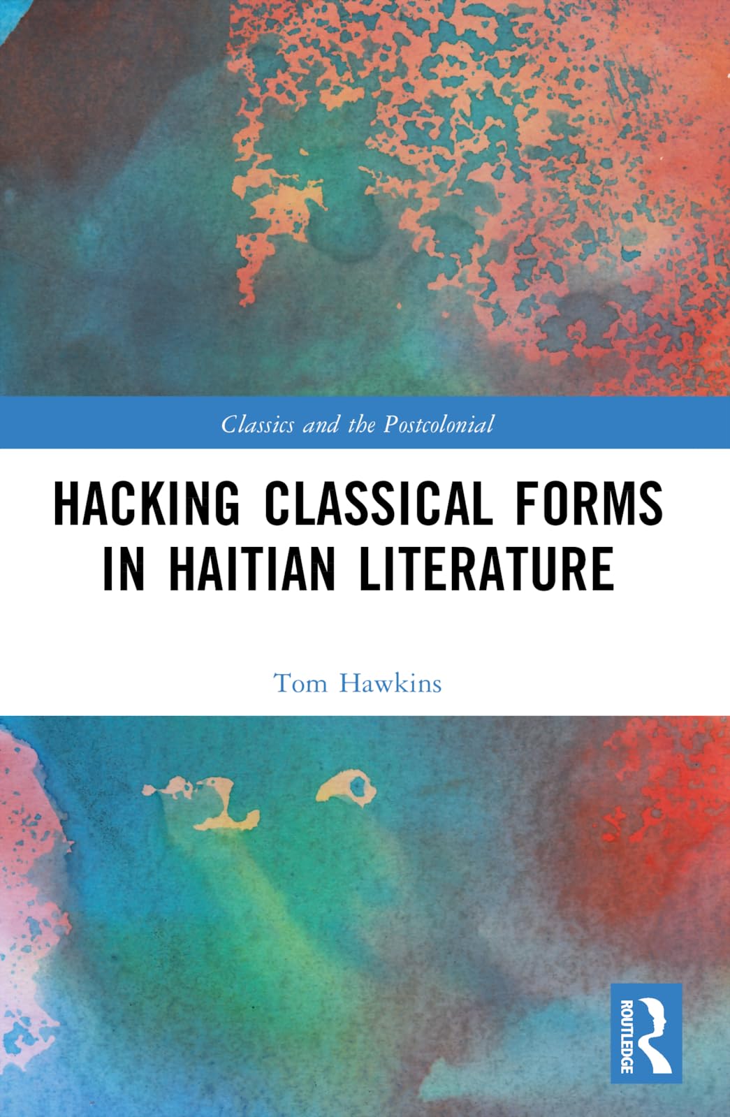 Hacking Classical Forms in Haitian Literature (Classics and the Postcolonial)