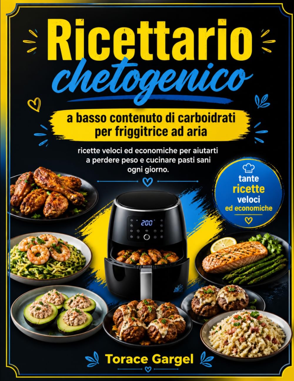 Ricettario chetogenico a basso contenuto di carboidrati per friggitrice ad aria: ricette veloci ed economiche per aiutarti a perdere peso e cucinare pasti sani ogni giorno.
