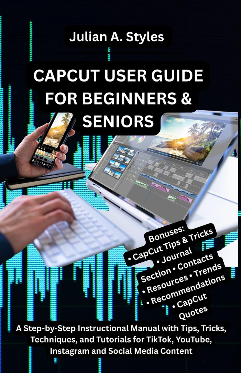 CAPCUT USER GUIDE FOR BEGINNERS & SENIORS: A Step-by-Step Instructional Manual with Tips, Tricks, Techniques, and Tutorials for TikTok, YouTube, ... ... Innovation and Information Guides)
