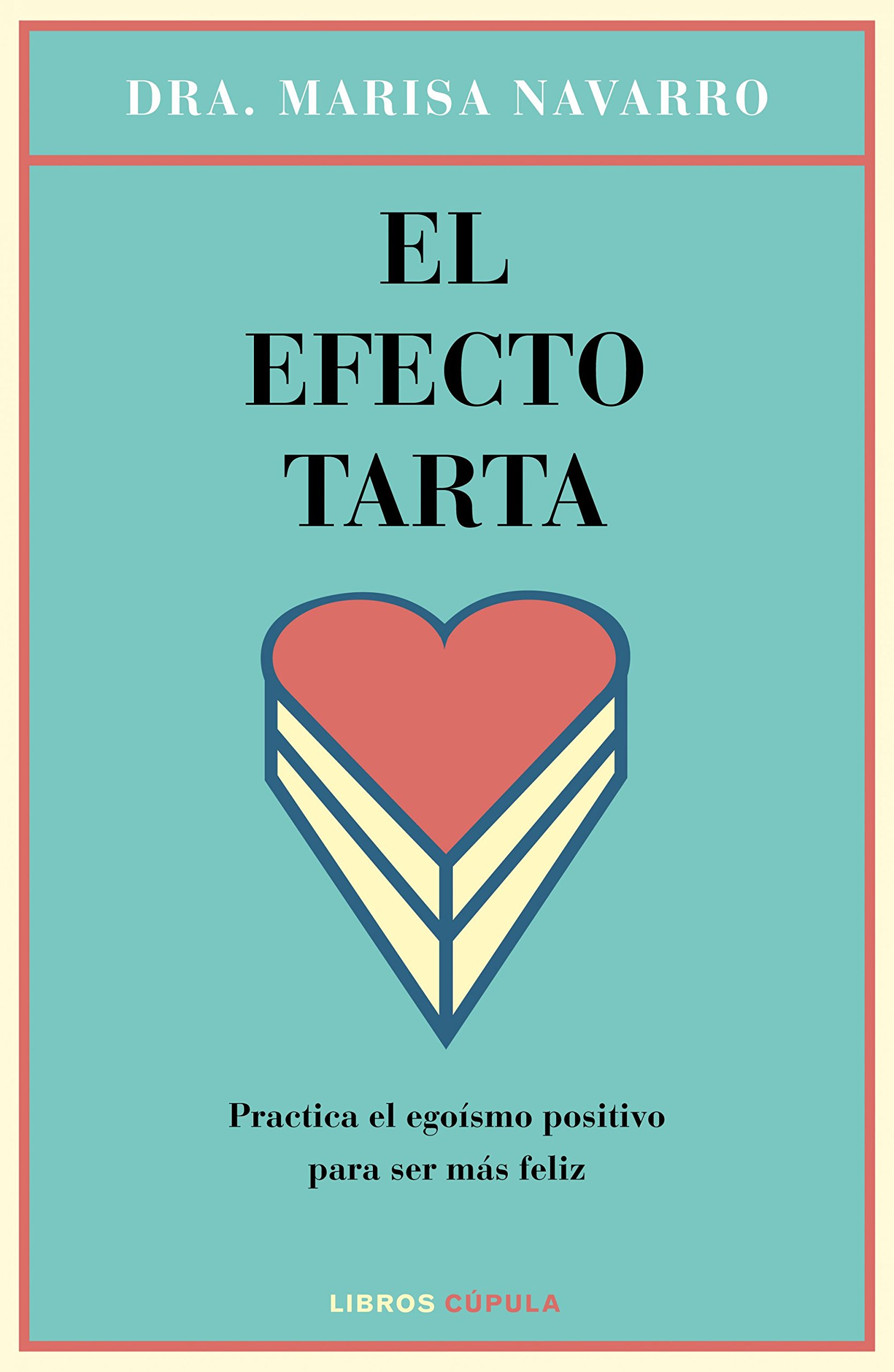 El efecto tarta: Practica el egoísmo positivo para ser más feliz (Salud y bienestar)