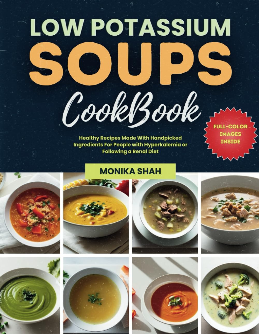 Low Potassium Soups Cookbook: Healthy Recipes Made With Handpicked Ingredients For People with Hyperkalemia or Following a Renal Diet (Low Potassium