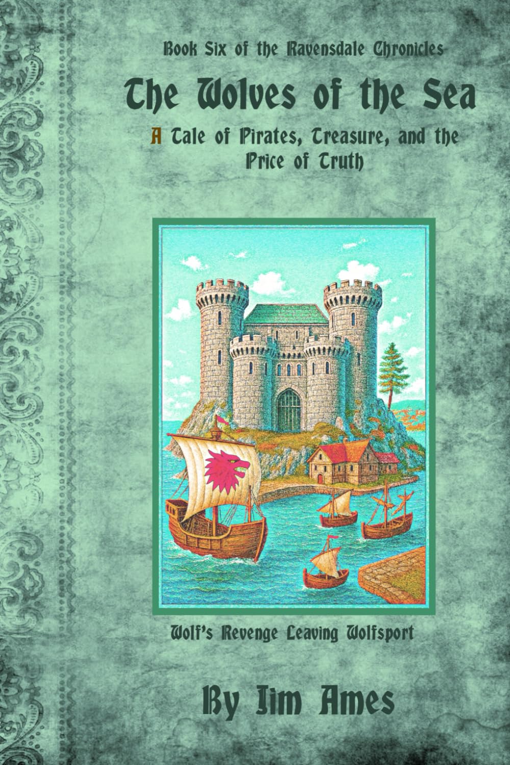 The Wolves of the Sea: A Tale of Pirates, Treasure, and the Price of Truth (The Ravensdale Chronicales)