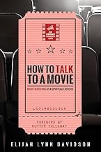 How to Talk to a Movie: Movie-Watching as a Spiritual Exercise (Reel Spirituality Monograph)