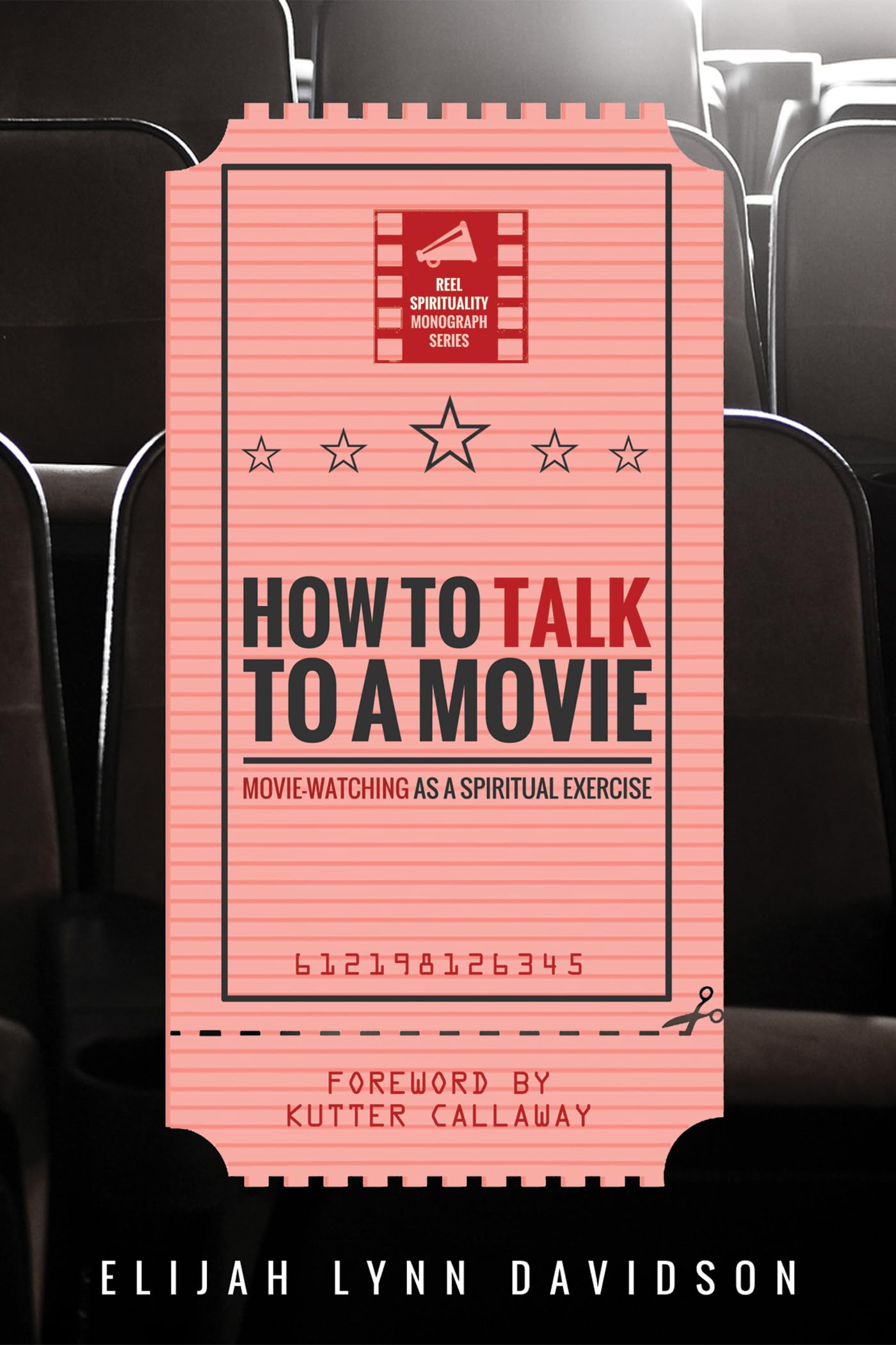 How to Talk to a Movie: Movie-Watching as a Spiritual Exercise (Reel Spirituality Monograph)