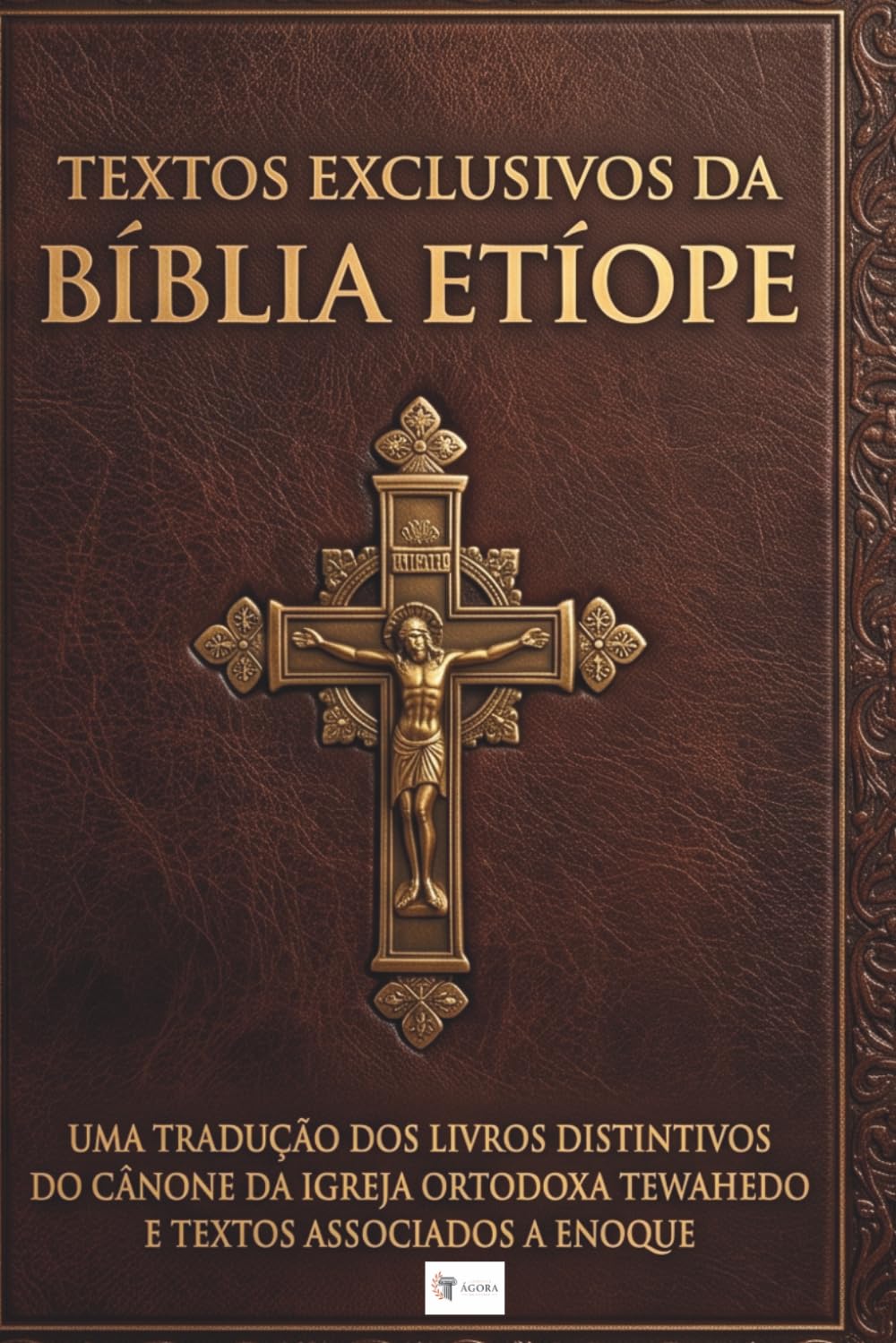 Textos Exclusivos da Bíblia Etíope: Uma Tradução dos Livros Distintivos do Cânone da Igreja Ortodoxa Tewahedo e Textos Associados a Enoque