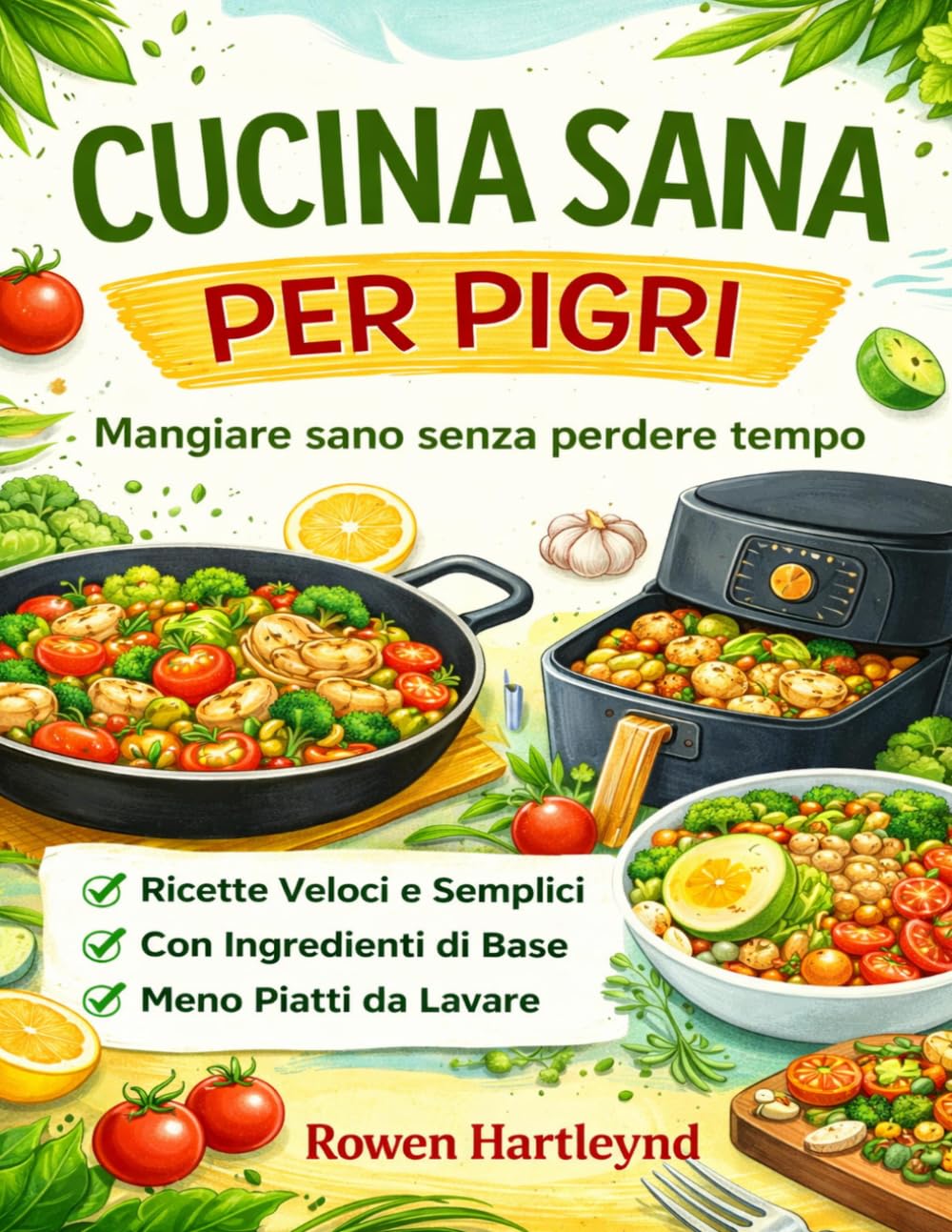 CUCINA SANA PER PIGRI: Mangiare sano senza perdere tempo