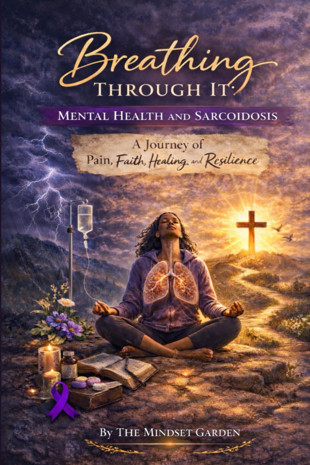 Breathing Through It: Mental Health and Sarcoidosis: A Journey of Pain, Faith, Healing, and Resilience