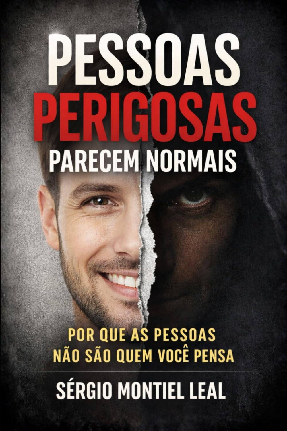 PESSOAS PERIGOSAS PARECEM NORMAIS: POR QUE AS PESSOAS NÃO SÃO QUEM VOCÊ PENSA