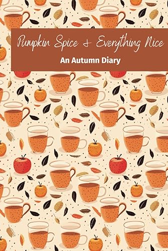 Pumpkin Spice and Everything Nice An Autumn Diary