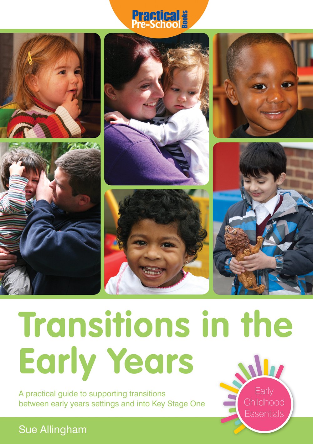 Transitions in the Early Years: A practical guide to supporting children between early years settings and into Key Stage 1 (Early Childhood Essentials)