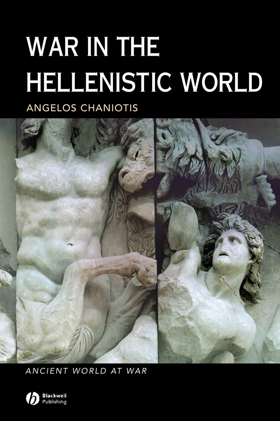 War the Hellenistic World P: A Social and Cultural History: 4 (Ancient World at War)