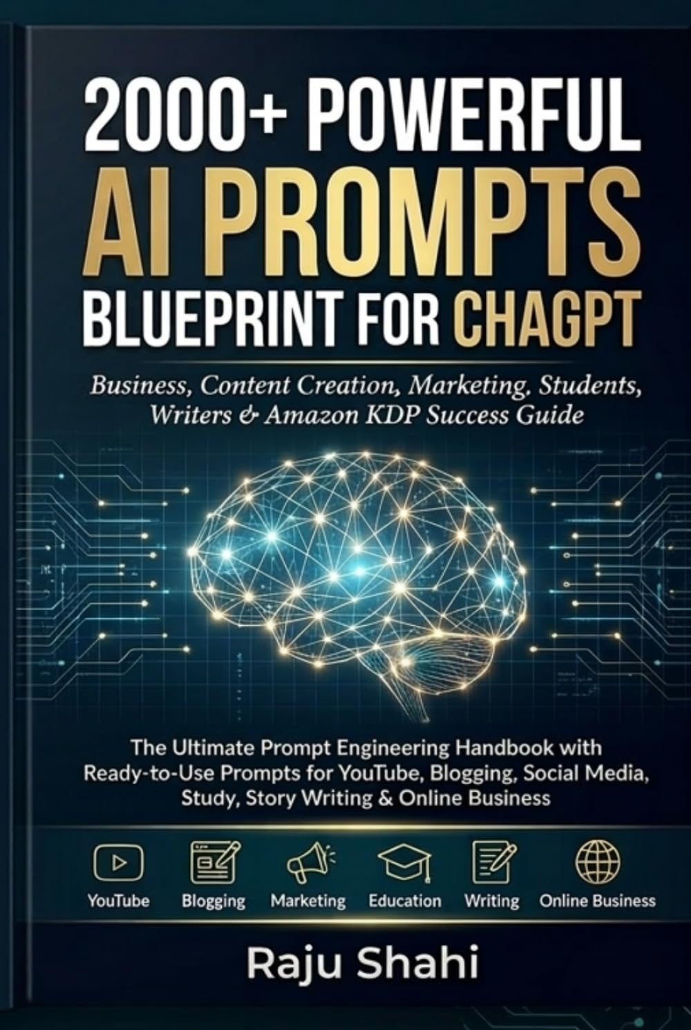 2000+ Powerful AI Prompts Blueprint for ChatGPT Prompt Engineering Guide for Business Content Creation Marketing Students Writers and Amazon KDP Authors: The Ultimate Prompt Engineering Handbook