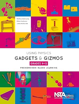 Using Physics Gadgets and Gizmos, Grades 9-12 Phenomenon-Based Learning