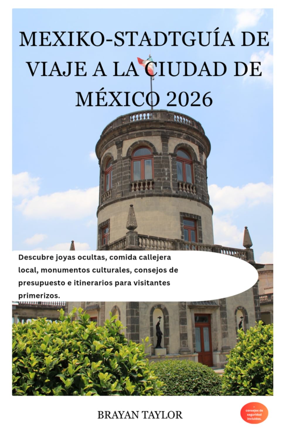 GUÍA DE VIAJE A LA CIUDAD DE MÉXICO 2026: Descubre joyas ocultas, comida callejera local, monumentos culturales, consejos de presupuesto e itinerarios para visitantes primerizos.