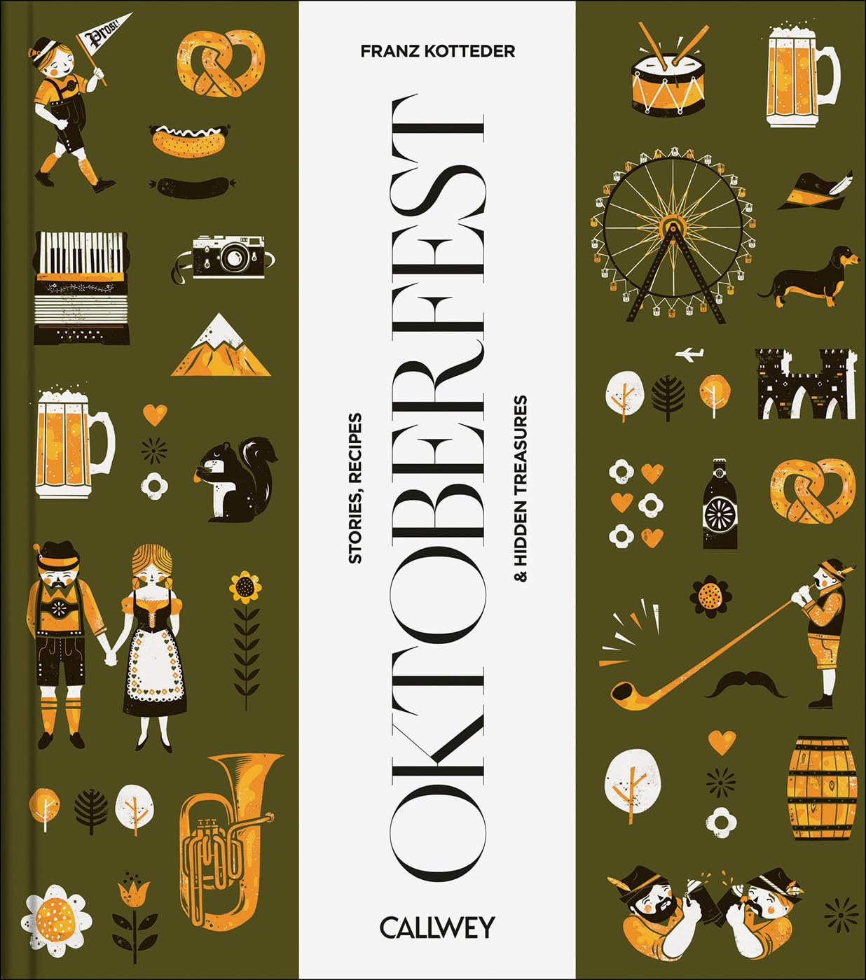 Be a Guest at the Oktoberfest: Stories, Recipes and Hidden Treasures (A Taste Of)