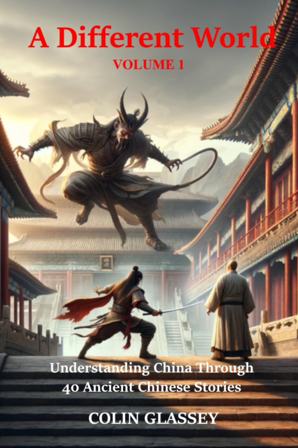 A Different World Volume 1: Understanding China Through 40 Ancient Chinese Stories