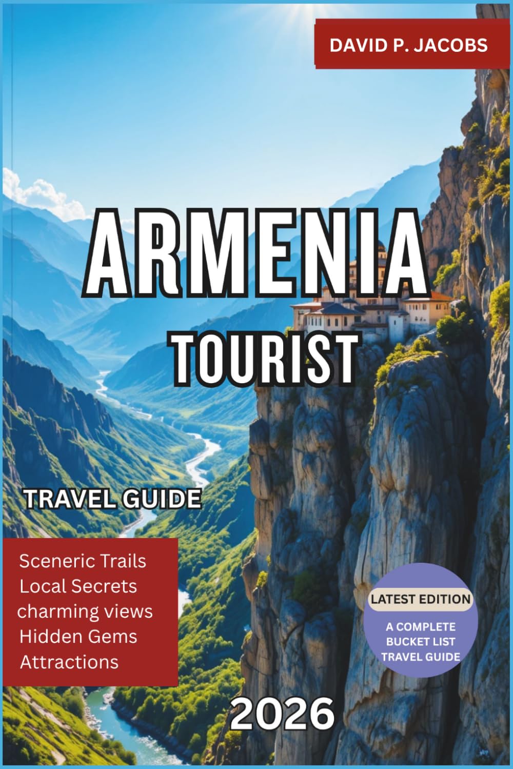 Armenia Tourist Guide 2026: Complete Travel Guide to Yerevan, Ancient Monasteries, Cultural Landmarks, Scenic Mountains, Local Cuisine and Budget-Friendly Itineraries