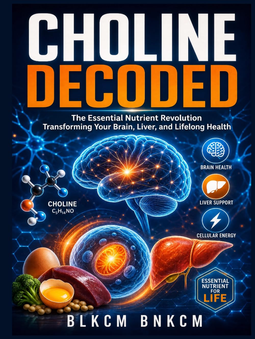 CHOLINE DECODED: The Essential Nutrient Revolution Transforming Your Brain, Liver, and Lifelong Health