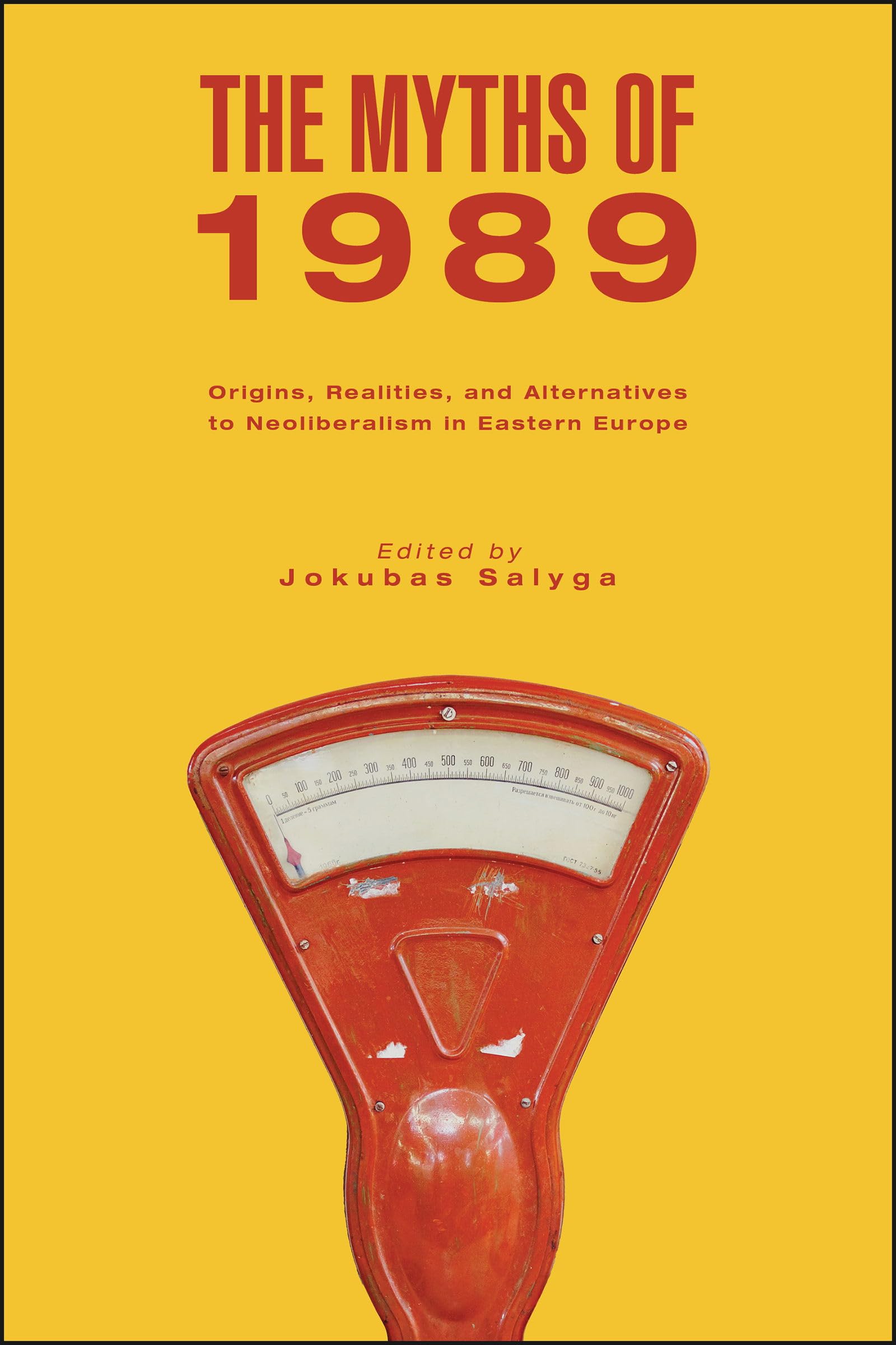 The Myths of 1989: Origins, Realities, and Alternatives to Neoliberalism in Eastern Europe (Central European Studies)