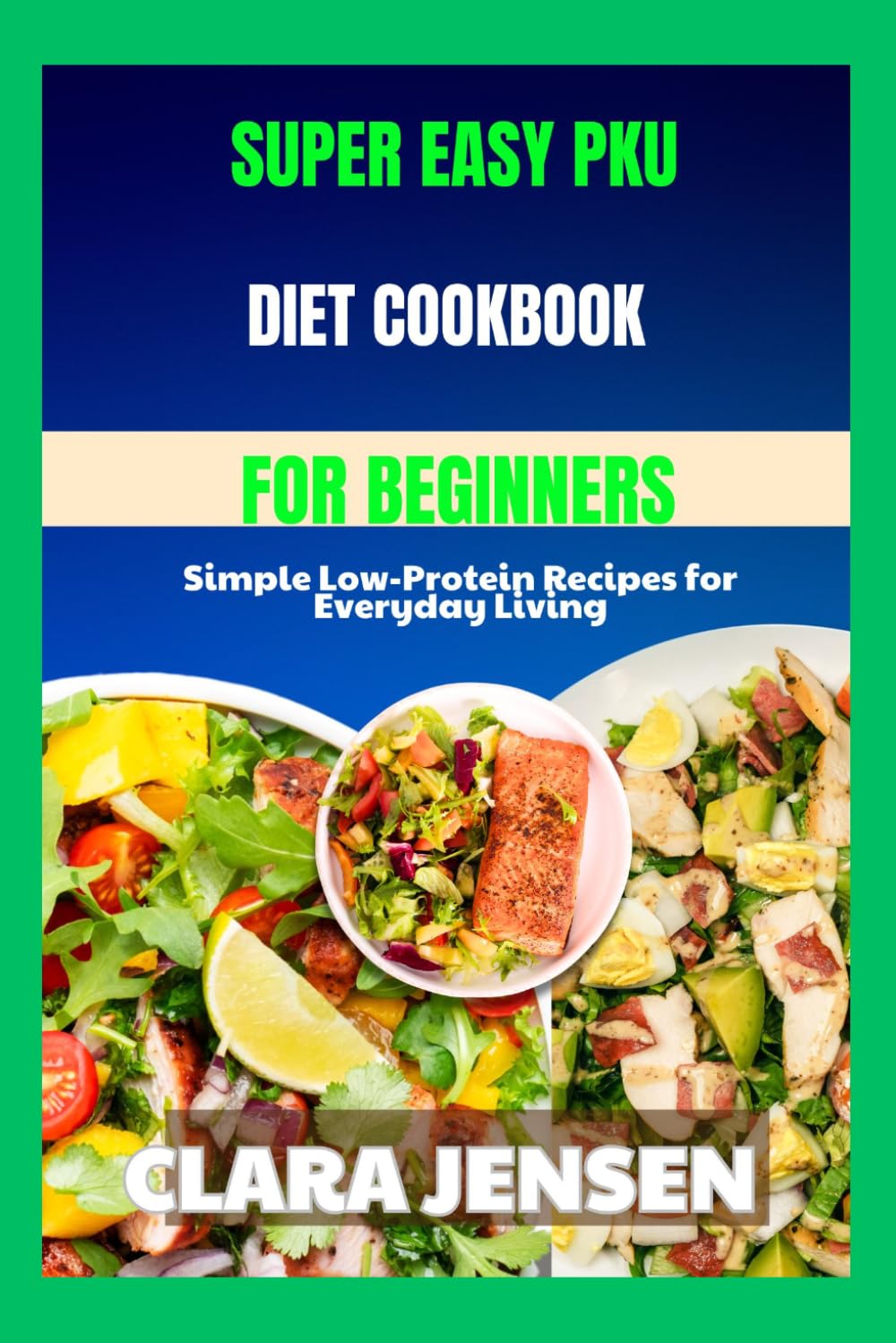 Super Easy PKU Diet Cookbook for Beginners: Simple Low-Protein Recipes for Everyday Living