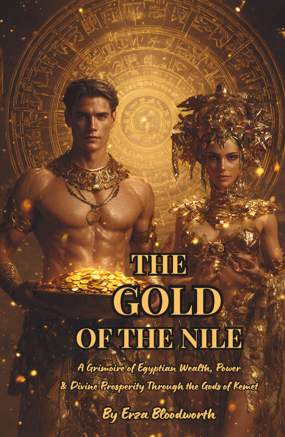 The Gold of the Nile: A Grimoire of Egyptian Wealth, Power & Divine Prosperity Through the Gods of Kemet: Invocations, Offerings, and Divine Rites for ... Success, Protection, and Financial Victory