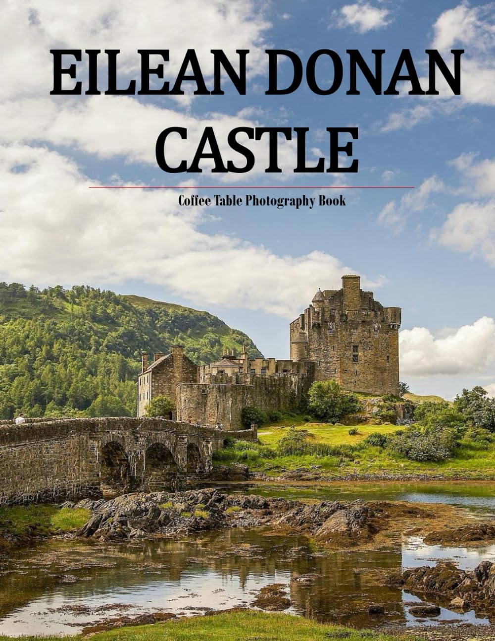Eilean Donan Castle: A Beautifully Curated Coffee Table Book for Travel and Tourism Enthusiasts