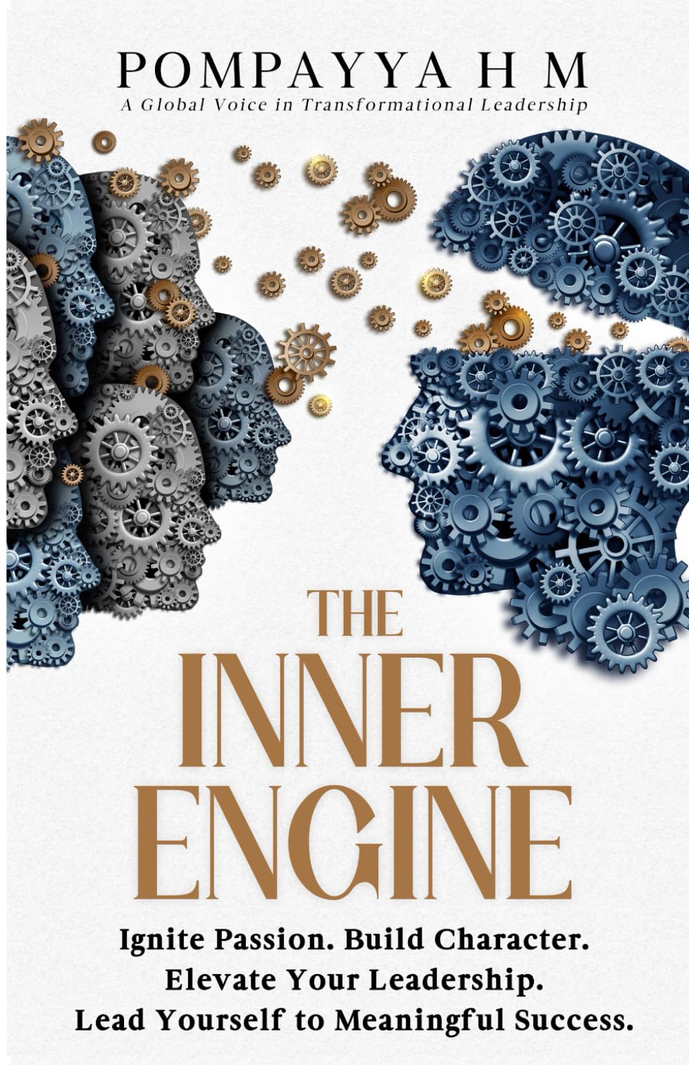 THE INNER ENGINE: Ignite Passion. Build Character. Elevate Your Leadership. Lead Yourself to Meaningful Success.