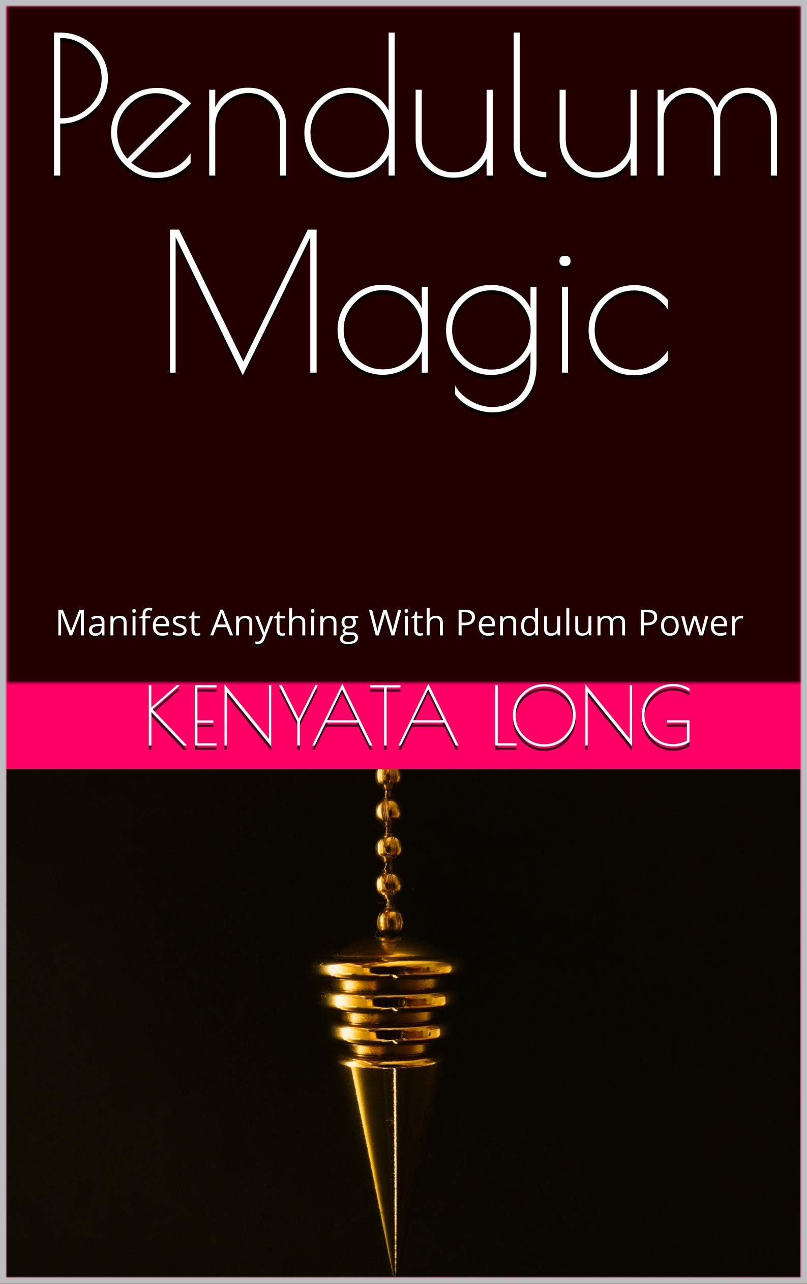 Pendulum Magic: Manifest Anything With Pendulum Power
