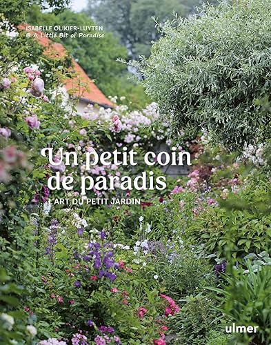 Un petit coin de paradis - L'art du petit jardin