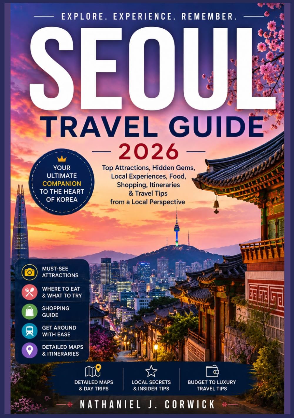 SEOUL TRAVEL GUIDE 2026: A Practical, Neighborhood-by-Neighborhood Companion to Explore Seoul Culture and Local Experiences