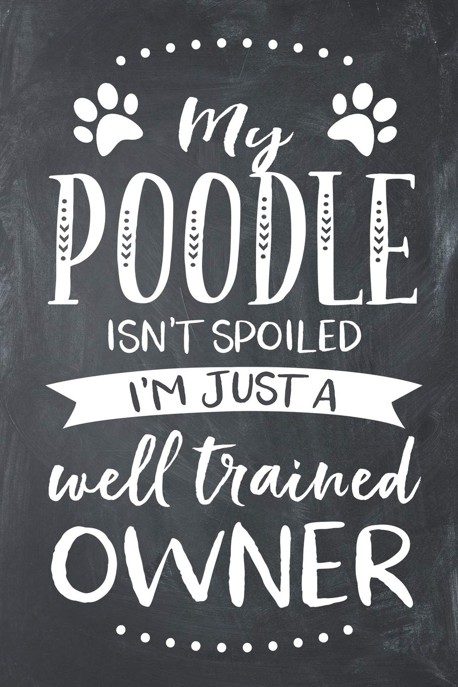 My Poodle Isn't Spoiled I'm Just A Well Trained Owner: Poodle Dog Composition Lined Notebook Journal