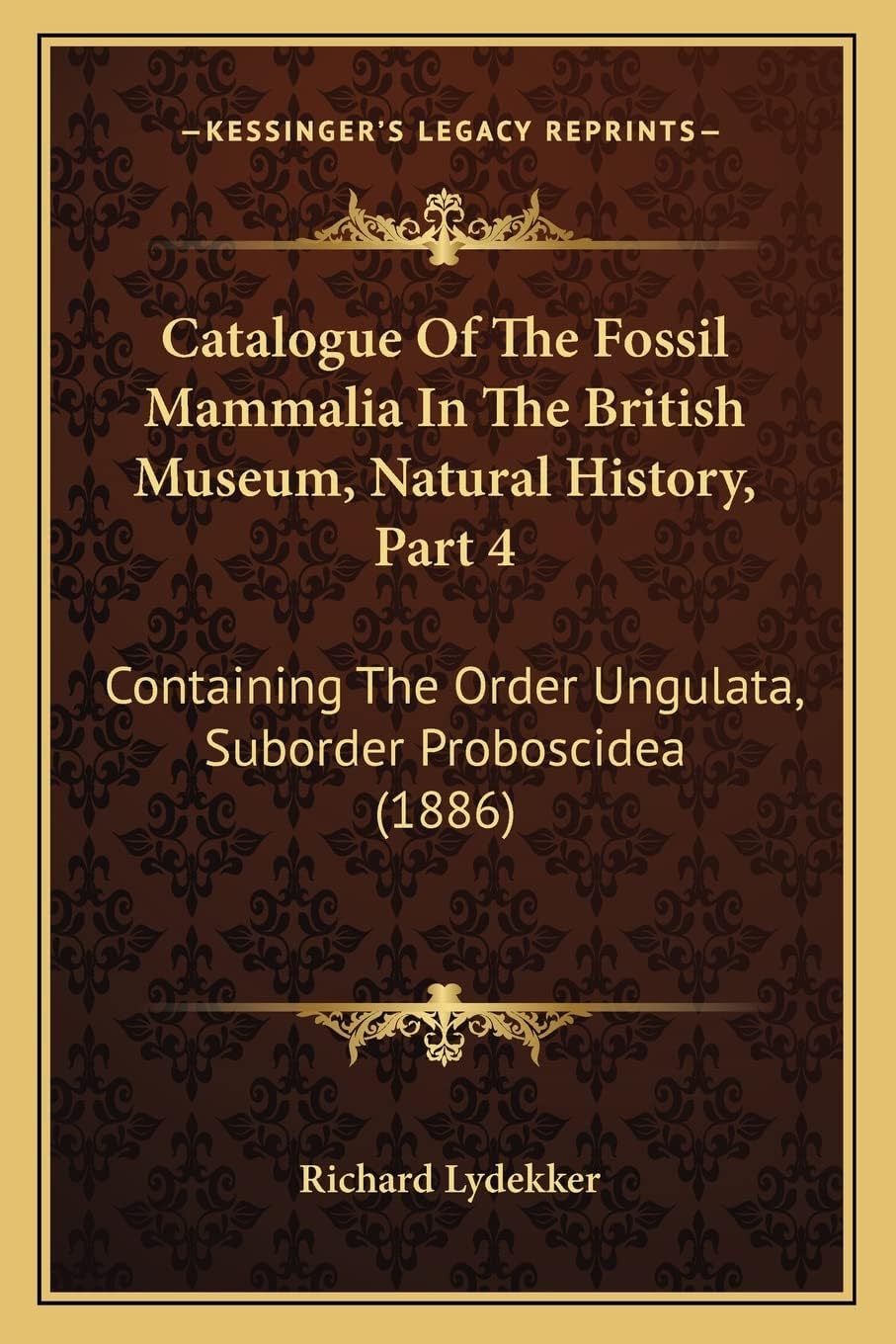 Catalogue Of The Fossil Mammalia In The British Museum, Natural History, Part 4: Containing The Order Ungulata, Suborder Proboscidea (1886)