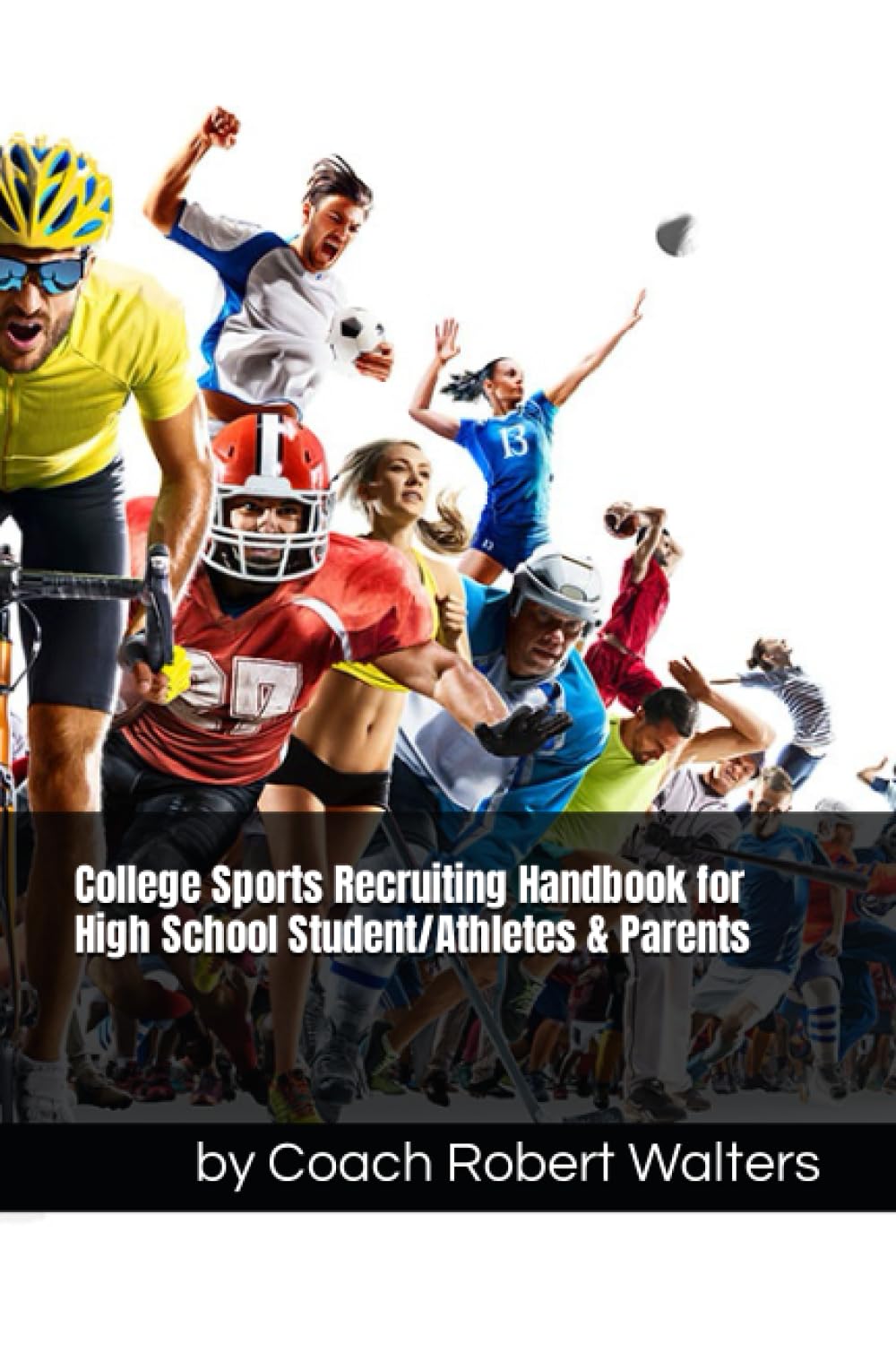 College Sports Recruiting Handbook for High School Student/Athletes & Parents