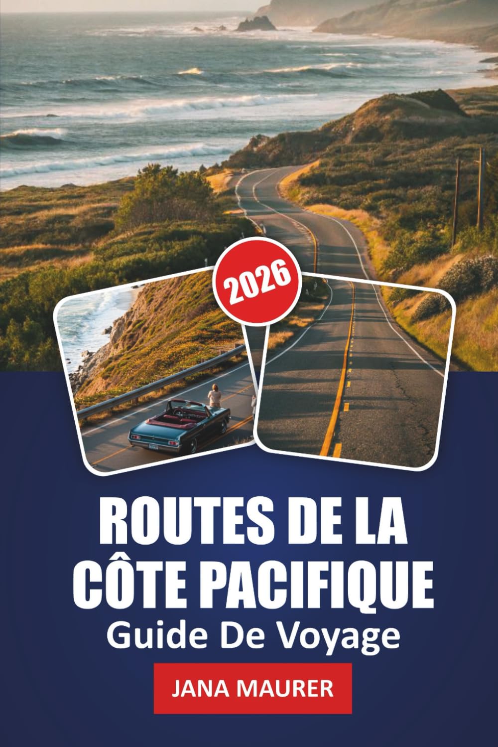 GUIDE DE VOYAGE ROUTES DE LA CÔTE PACIFIQUE 2026: Le long du Pacifique : Découvrir les merveilles cachées et les voyages pittoresques de la route côtière californienne