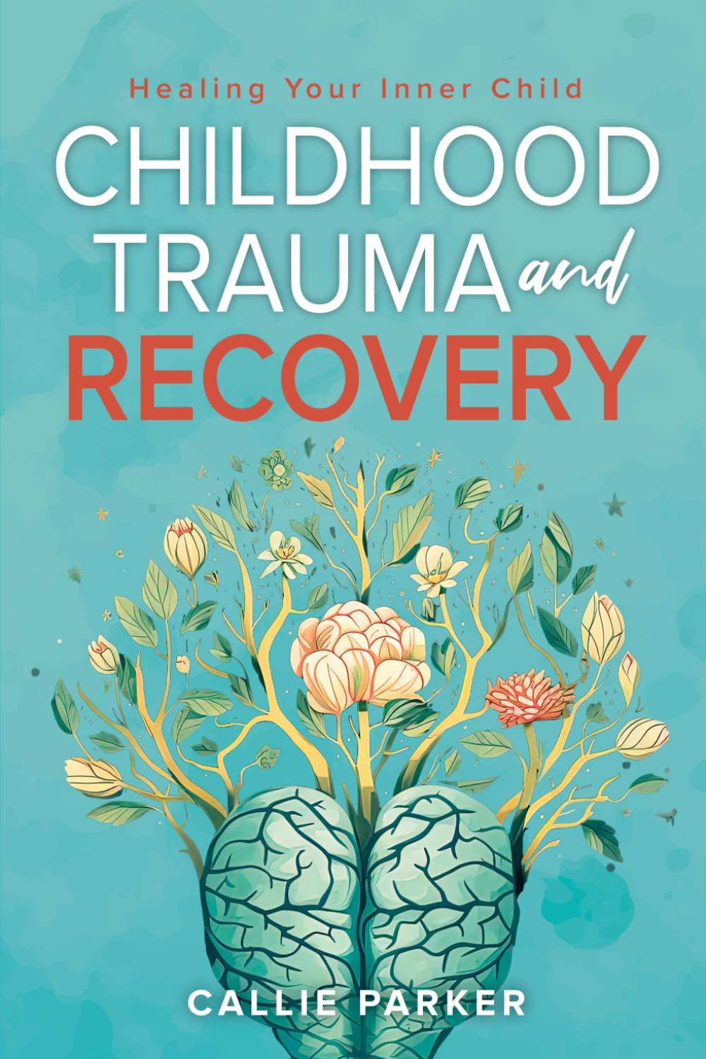 Childhood Trauma and Recovery: Healing Your Inner Child (Inner Peace Revolution)