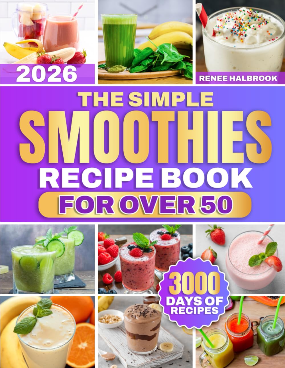 The Simple Smoothies Recipe Book for Over 50: Blend Low-Sugar, Naturally Sweet Smoothie Flavor Recipes With Simple, Fresh Ingredients | Perfect for Simple Daily Routines