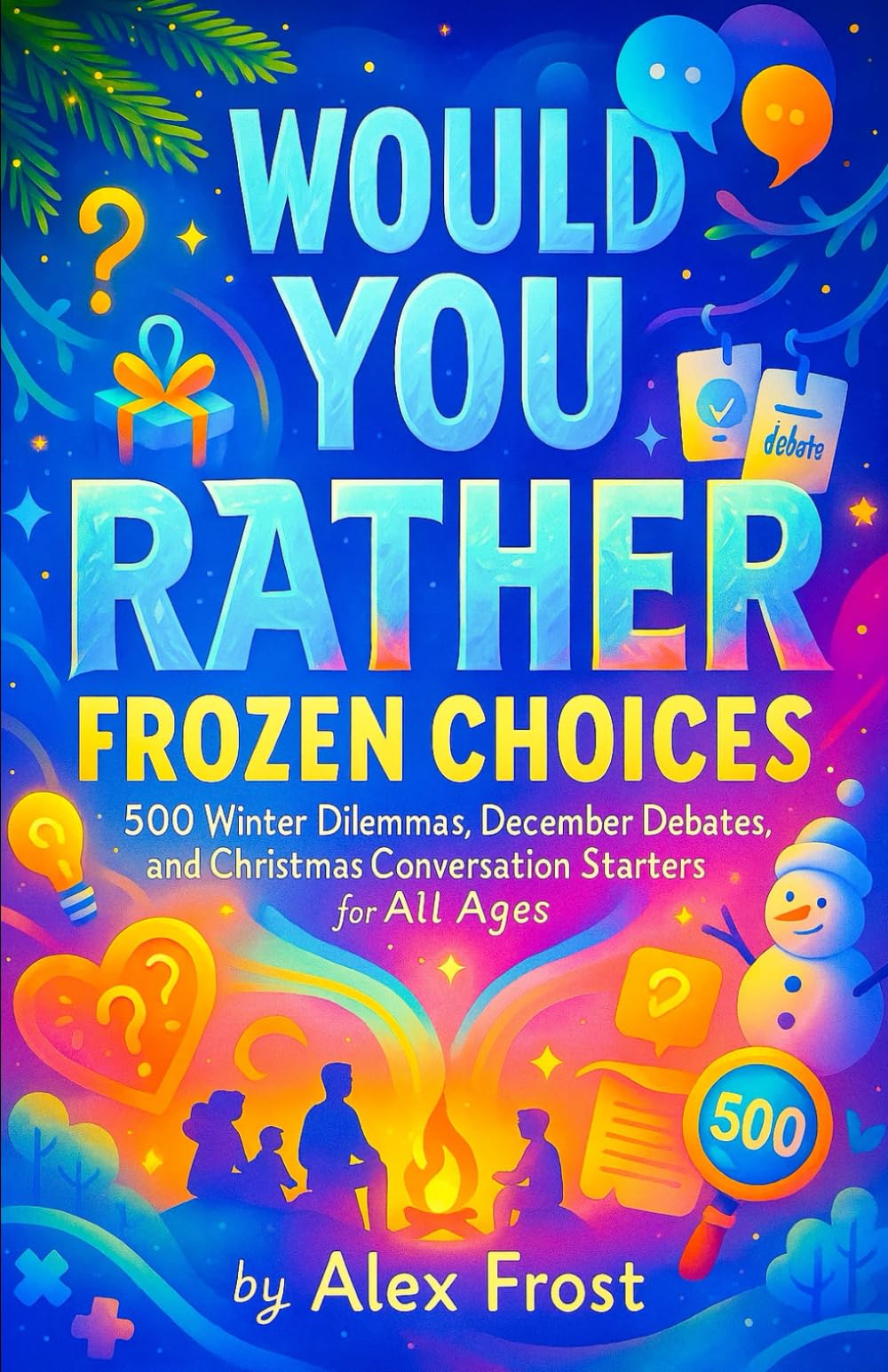 Would You Rather: Frozen Choices — 500 Winter Dilemmas, December Debates, and Christmas Conversation Starters for All Ages (Winter Challenge Arena)