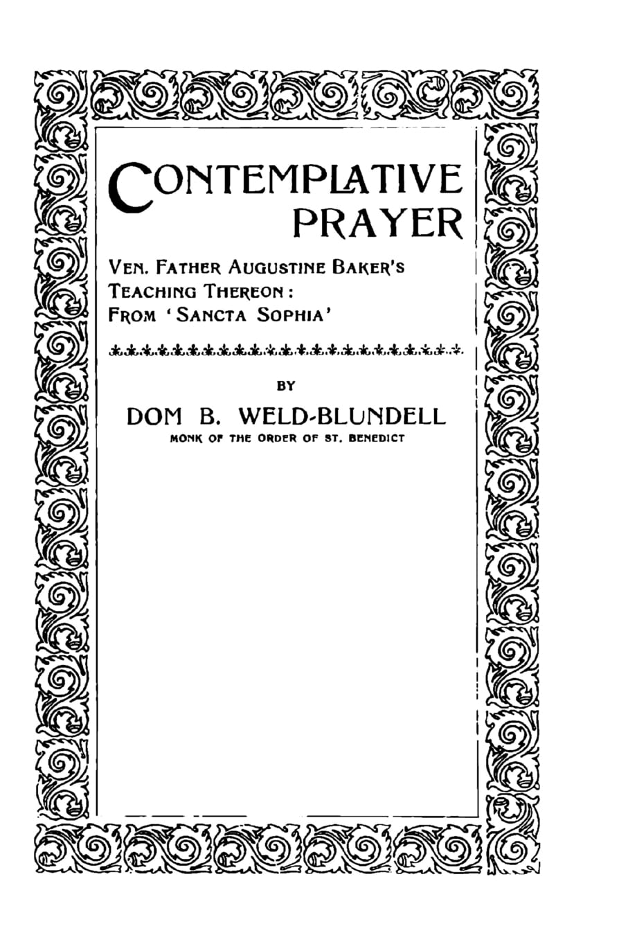 Contemplative Prayer: Ven. Father Augustine Baker's Teaching Thereon: From 'Sancta Sophia'