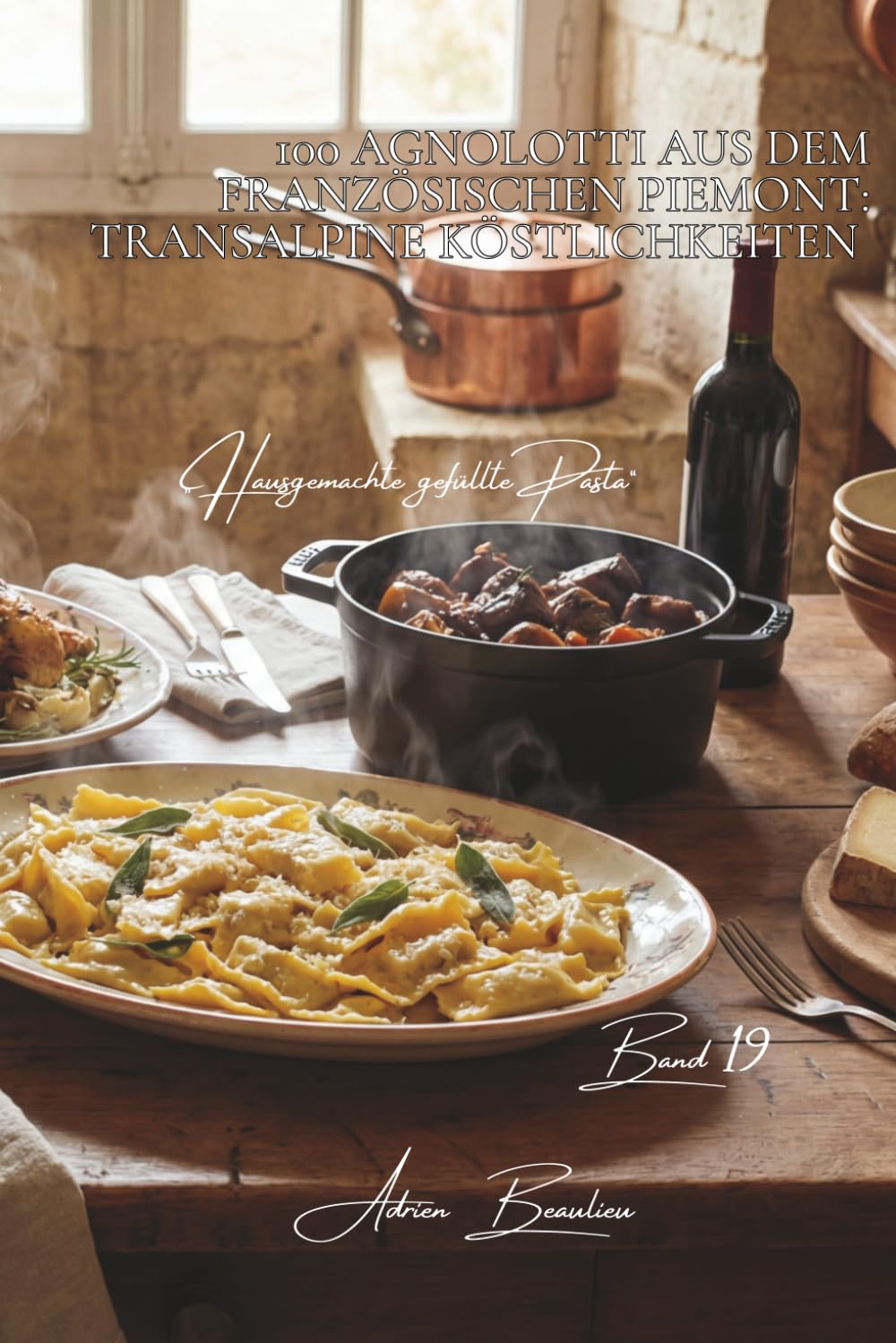 100 Agnolotti aus dem französischen Piemont: Transalpine Köstlichkeiten: Edle kleine gefüllte Teigtaschen, dem französischen Geschmack angepasst ... „Hausgemachte gefüllte Pasta“ (5 Bücher))