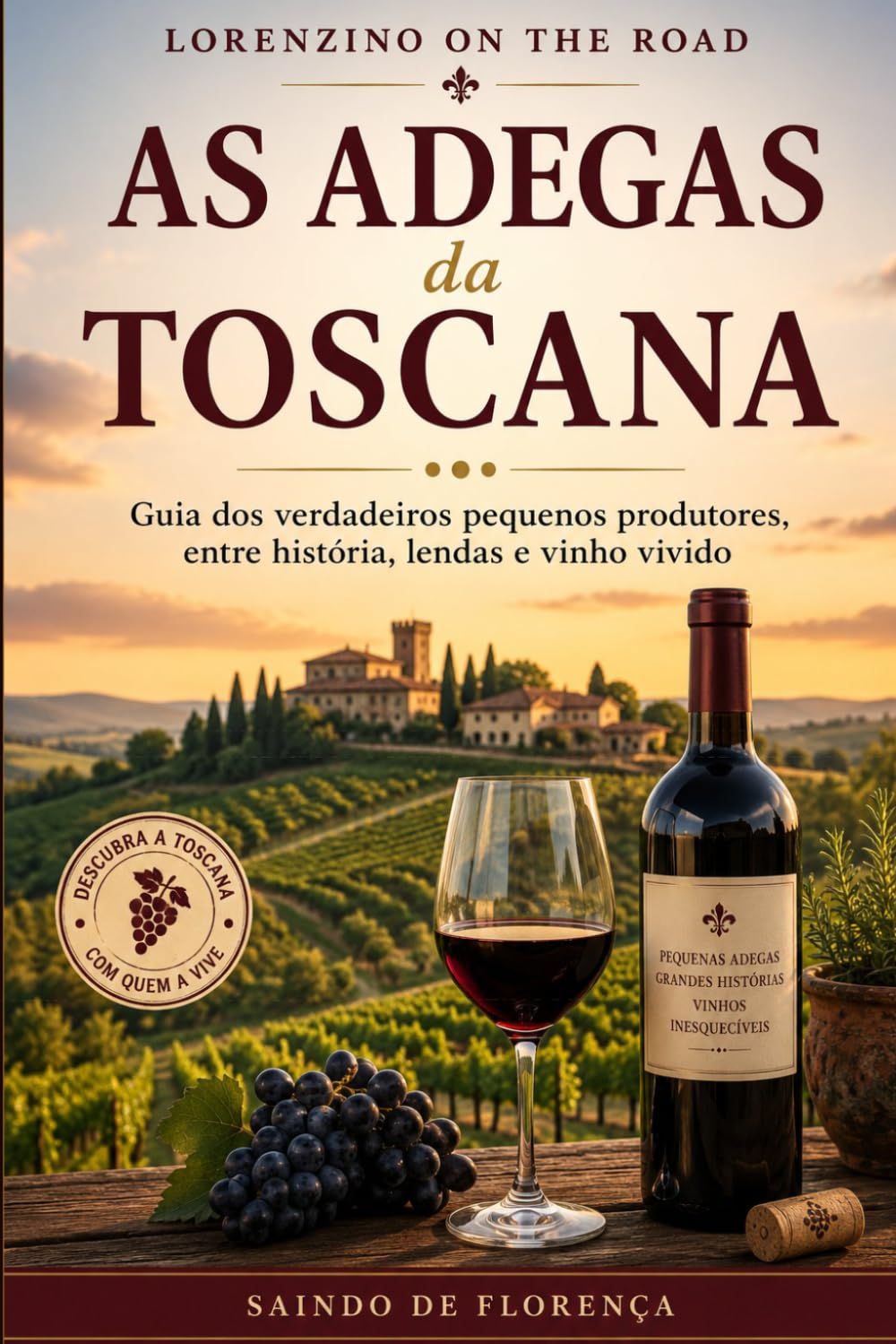 AS ADEGAS DA TOSCANA: UM GUIA PARA OS SABORES, LUGARES E HISTÓRIAS DO VINHO TOSCANA