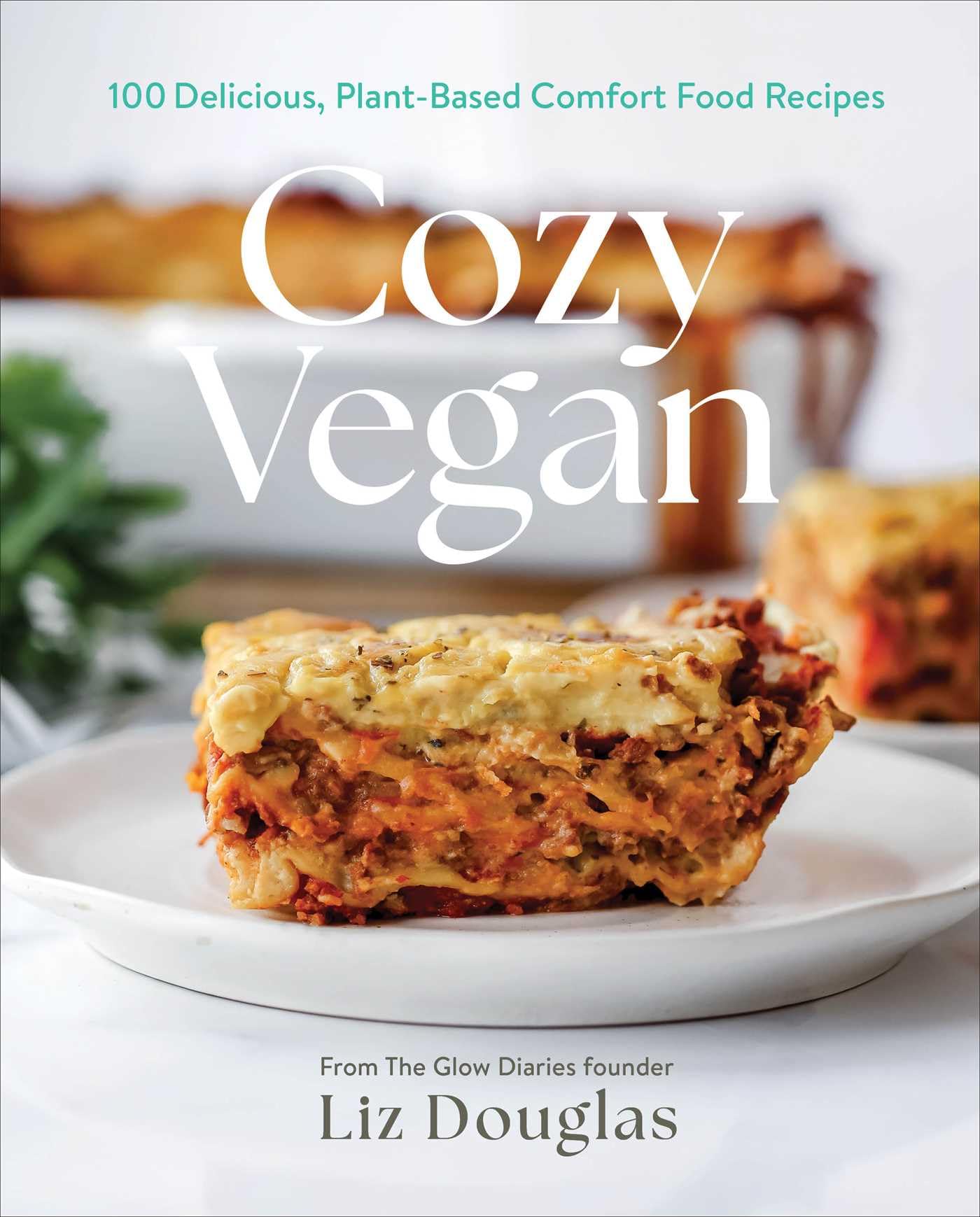 Cozy Vegan : 100 Delicious, Plant-Based Comfort Food Recipes (A Cookbook)
