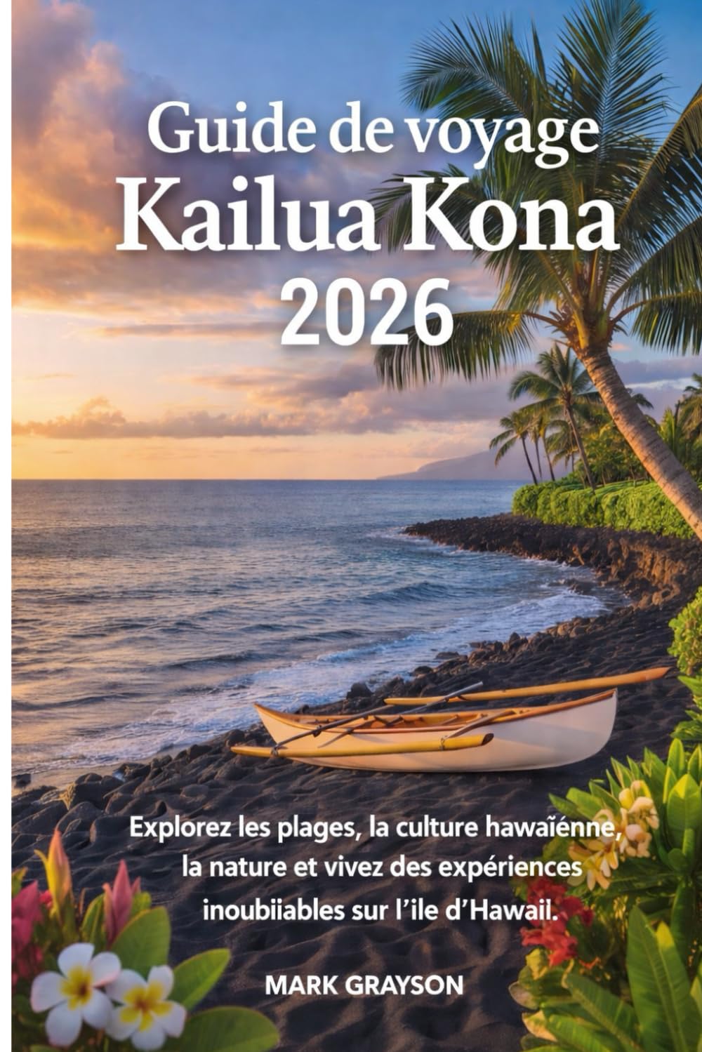Guide de voyage Kailua Kona 2026: Explorez les plages, la culture hawaïenne, la nature et vivez des expériences inoubliables sur l'île d'Hawaï.