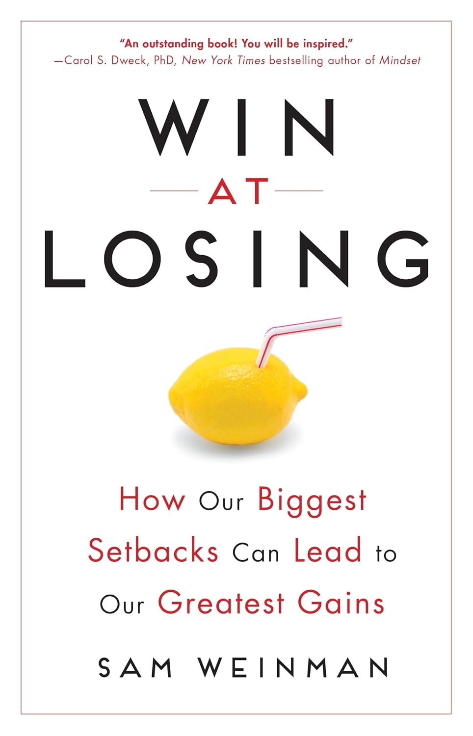 Win at Losing: How Our Biggest Setbacks Can Lead to Our Greatest Gains