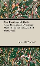 New First Spanish Book - After The Natural Or Direct Method For Schools And Self Instruction