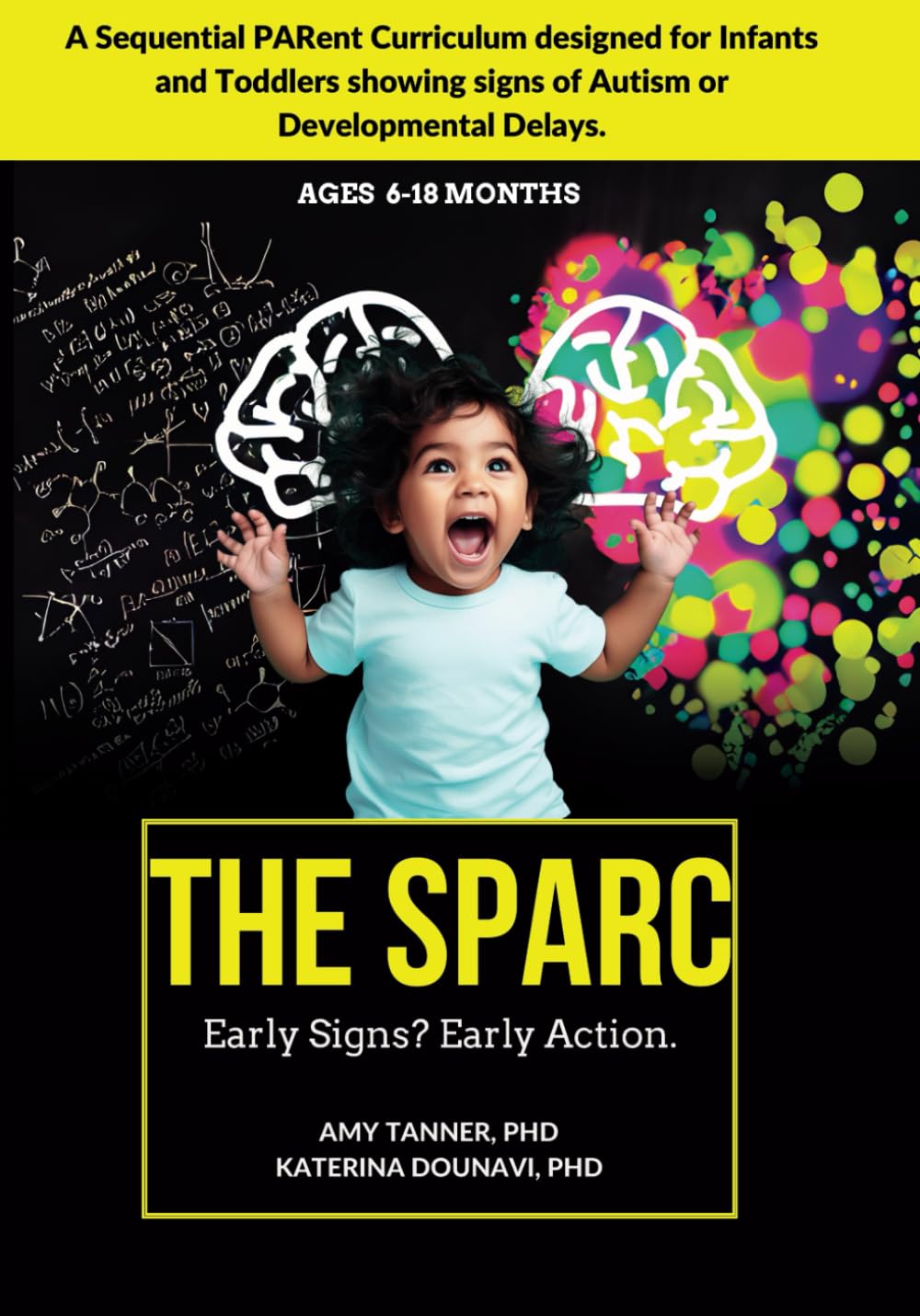 The SPARC: A Sequential Parent Curriculum designed for Infants and Toddlers showing signs of Autism or Developmental Delays.