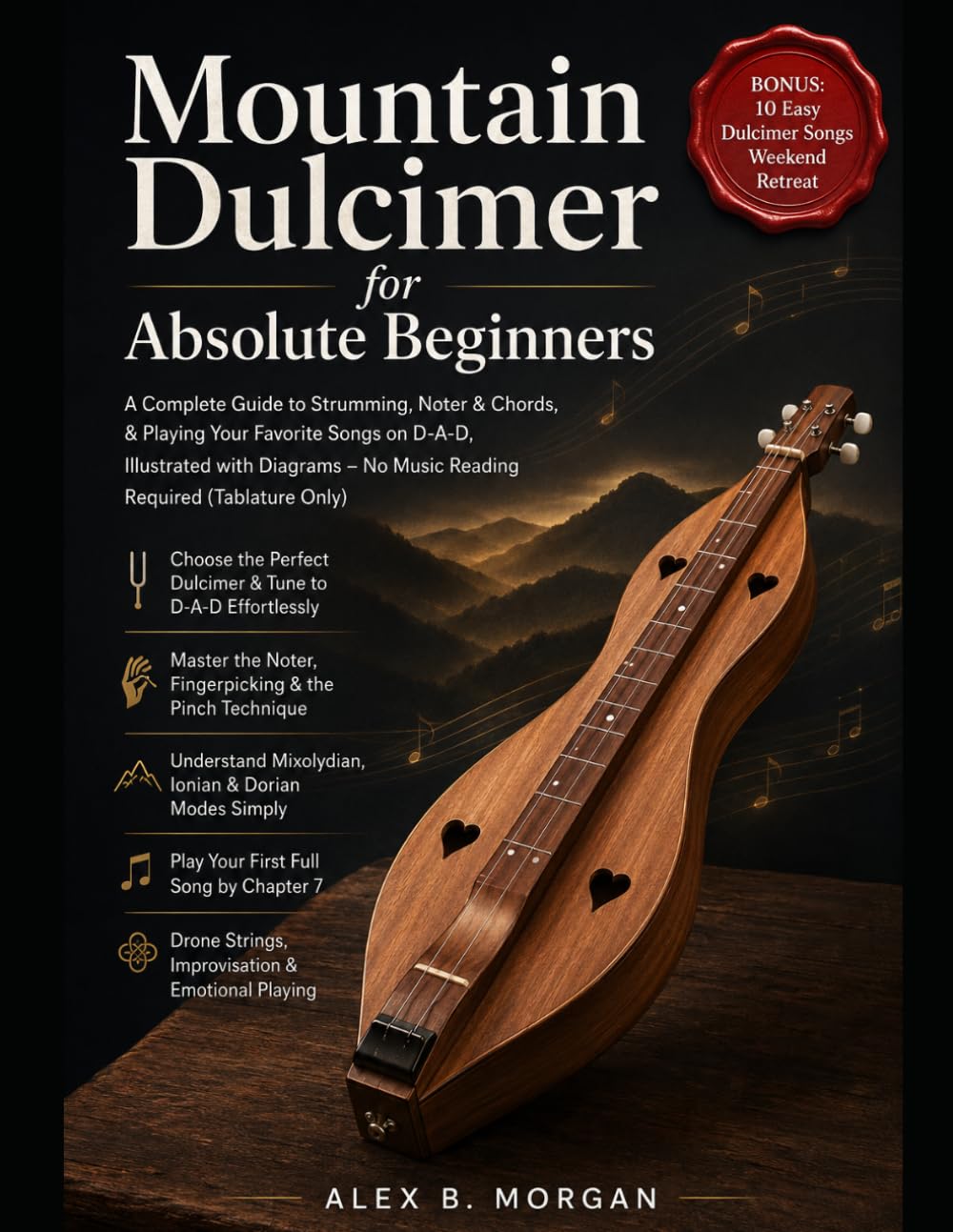 MOUNTAIN DULCIMER FOR ABSOLUTE BEGINNERS: A Complete Guide to Strumming, Noter & Chords, & Playing your favorite, songs on D-A-D, Illustrated with Diagrams – No Music Reading Required (Tablature Only)